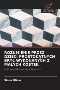 Rozumienie Przez Dzieci ProstokĄtnych Bryl Wykonanych Z Malych Kostek