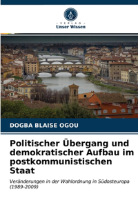 Politischer Übergang und demokratischer Aufbau im postkommunistischen Staat