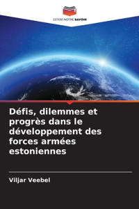 Défis, dilemmes et progrès dans le développement des forces armées estoniennes