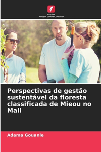 Perspectivas de gestão sustentável da floresta classificada de Mieou no Mali