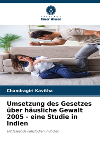 Umsetzung des Gesetzes über häusliche Gewalt 2005 - eine Studie in Indien