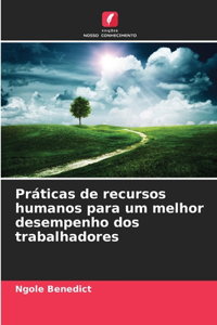 Práticas de recursos humanos para um melhor desempenho dos trabalhadores