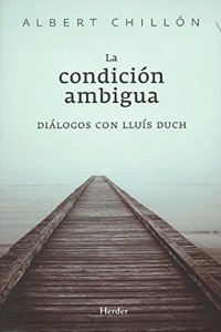 La condicion ambigua: Dialogos con Lluis Duch