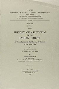History of Asceticism in the Syrian Orient. A Contribution to the History of Culture in the Near East, II. Early Monasticism  in Mesopotamia and Syria