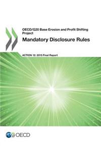 OECD/G20 Base Erosion and Profit Shifting Project Mandatory Disclosure Rules, Action 12 - 2015 Final Report