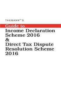 Guide To Income Declaration Scheme 2016 & Direct Tax Dispute Resolution Scheme 2016