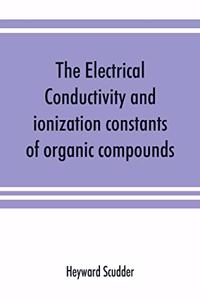 electrical conductivity and ionization constants of organic compounds; a bibliography of the periodical literature from 1889 to 1910 inclusive, including all important work before 1889, and corrected to the beginning of 1913. Giving numerical data