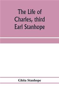 life of Charles, third Earl Stanhope