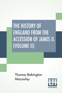 History Of England From The Accession Of James II. (Volume II)