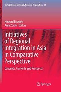 Initiatives of Regional Integration in Asia in Comparative Perspective