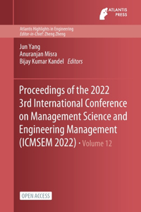 Proceedings of the 2022 3rd International Conference on Management Science and Engineering Management (ICMSEM 2022)