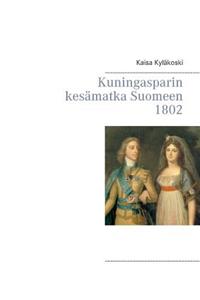 Kuningasparin kesämatka Suomeen 1802