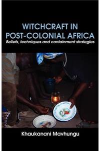 Witchcraft in Post-colonial Africa. Beliefs, techniques and containment strategies