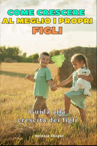 Come Crescere al Meglio i Propri Figli