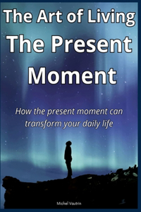 The Art of Living The Present Moment