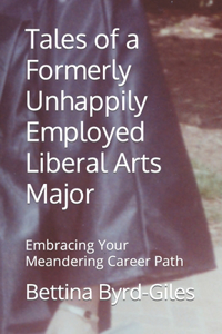 Tales of a Formerly Unhappily Employed Liberal Arts Major
