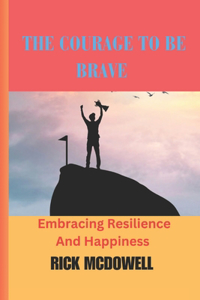 The Courage To Be Brave