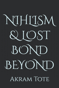 Nihlism & Lost Bond Beyond
