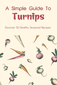 A Simple Guide To Turnips