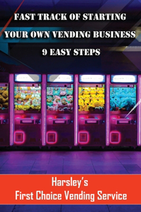 Fast Track Of Starting Your Own Vending Business 9 Easy Steps