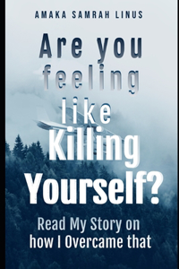 Are you feeling Like killing Yourself?