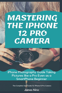 Mastering the iPhone 12 Pro Camera