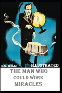 The Man Who Could Work Miracles Illustrated