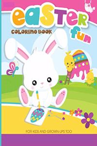 Easter Fun Coloring Book For Kids and Grown-Ups Too