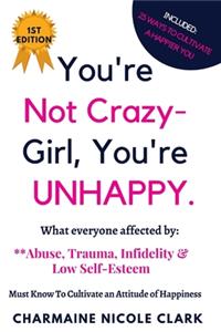 You're Not Crazy Girl, You're UNHAPPY