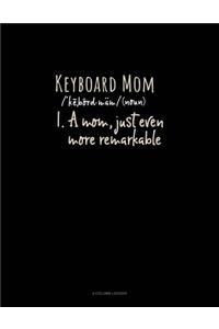 Keyboard Mom (Noun) 1.A Mom, Just Even More Remarkable