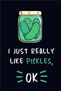 I Just Really Like Pickles, OK.