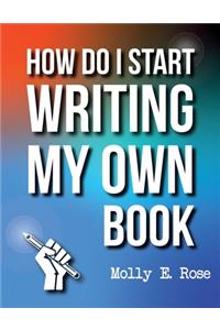 How Do I Start Writing My Own Book