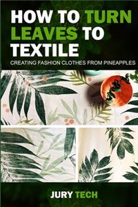 How to Turn Leaves to Textile Fashion