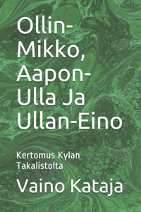 Ollin-Mikko, Aapon-Ulla Ja Ullan-Eino