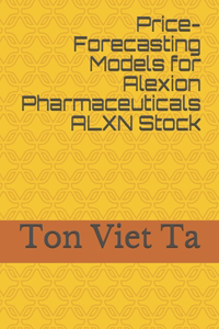 Price-Forecasting Models for Alexion Pharmaceuticals ALXN Stock