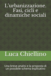 L'urbanizzazione. Fasi, cicli e dinamiche sociali