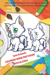 Cute Animals COLORING BOOK FOR YOUNG BOYS & GIRLS - Easy and Fun Educational Coloring Pages of Animals for Little Kids, Boys, Girls, Preschool and Kindergarten