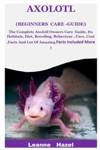 Axolotl (Beginners Care -Guide)