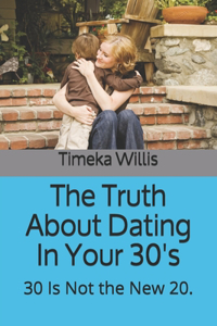 The Truth About Dating In Your 30's