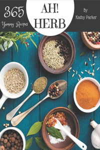 Ah! 365 Yummy Herb Recipes: Best-ever Yummy Herb Cookbook for Beginners