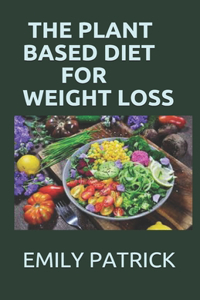 The Plant Based Diet for Weight Loss