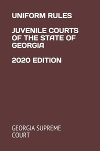 Uniform Rules Juvenile Courts of the State of Georgia 2020 Edition