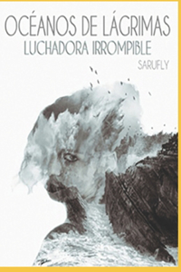 Océanos de Lágrimas, Luchadora Irrompible