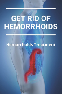 Get Rid Of Hemorrhoids