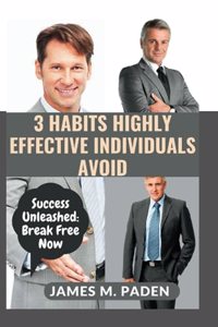 3 Habits Highly Effective Individuals Avoid