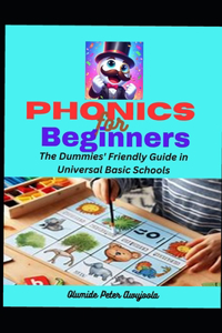 Phonics for Beginners: The Dummies' Friendly Guide for Universal Basic Schools