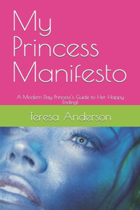 My Princess Manifesto: A Modern Day Princess's Guide to Her Happy Ending!