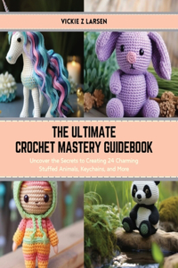 Ultimate Crochet Mastery Guidebook