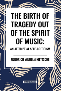 Birth of Tragedy Out of the Spirit of Music