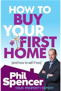 How to Buy Your First Home (And How to Sell it Too)